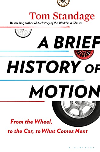 A Brief History of Motion: From the Wheel, to the Car, to What Comes Next von Bloomsbury